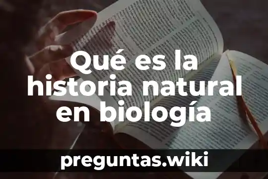Qué es la historia natural en biología