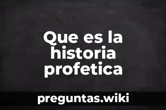 Que es la historia profetica