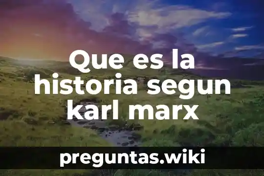 Que es la historia segun karl marx