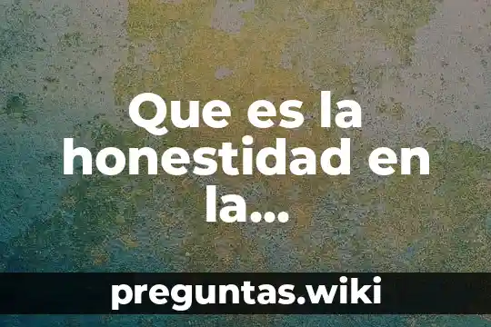 Que es la honestidad en la investigacion