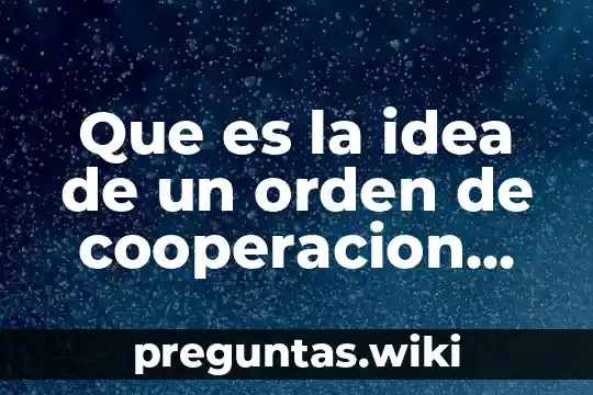 Que es la idea de un orden de cooperacion internacional