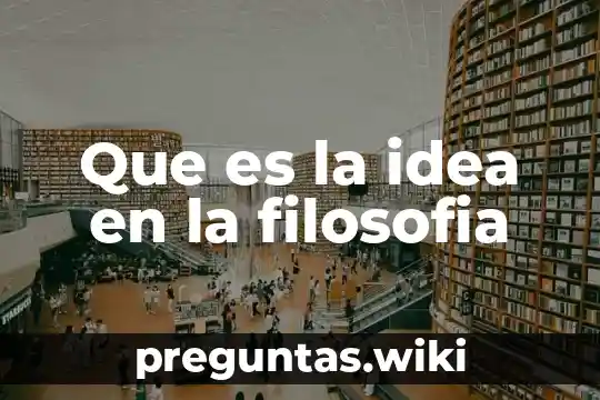 Que es la idea en la filosofia