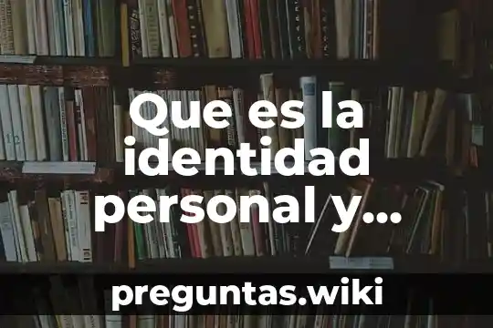 Que es la identidad personal y sentido de pertenencia