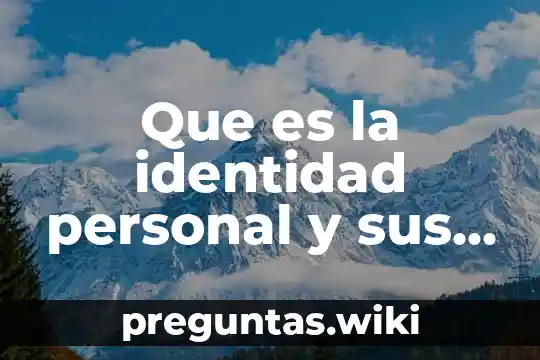 Que es la identidad personal y sus caracteristicas