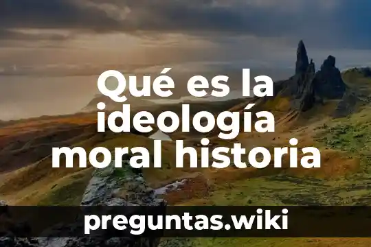 Qué es la ideología moral historia