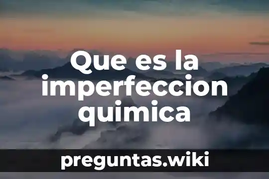 Que es la imperfeccion quimica