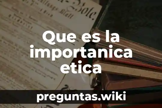 Que es la importanica etica