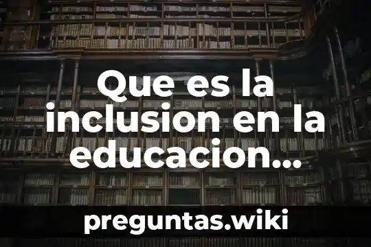 Que es la inclusion en la educacion fisica
