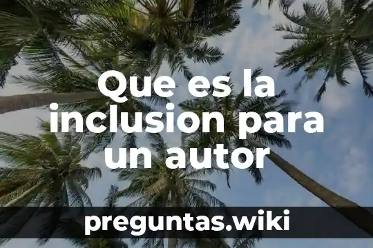 Que es la inclusion para un autor