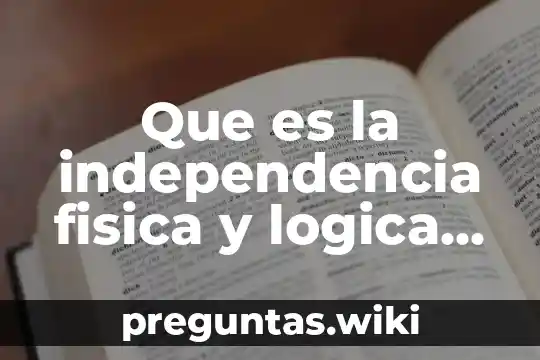 Que es la independencia fisica y logica de datos