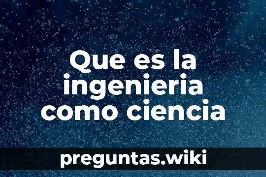 Que es la ingenieria como ciencia