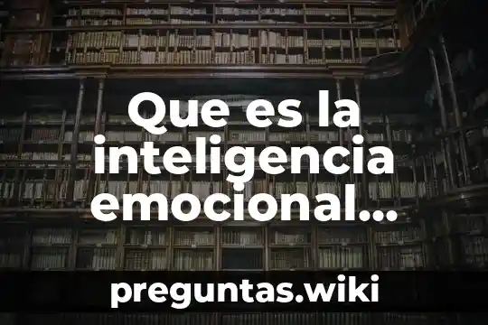 Que es la inteligencia emocional concepto confiable