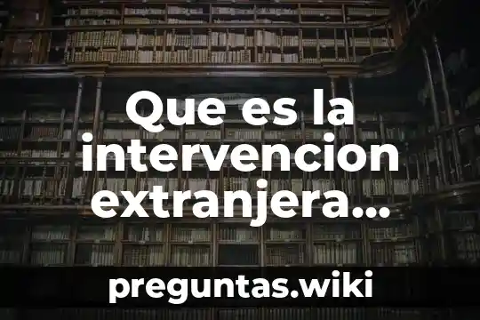 Que es la intervencion extranjera definicion