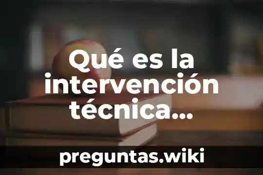 Qué es la intervención técnica presencial