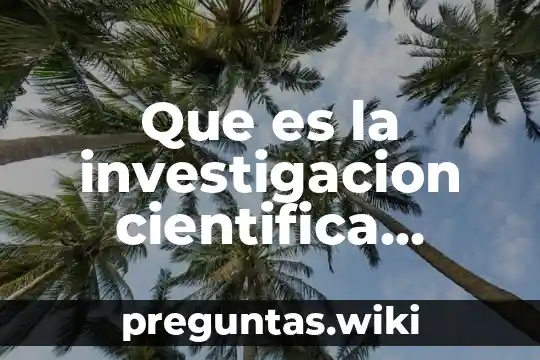 Que es la investigacion cientifica segun varios autores