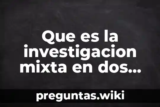 Que es la investigacion mixta en dos etapas