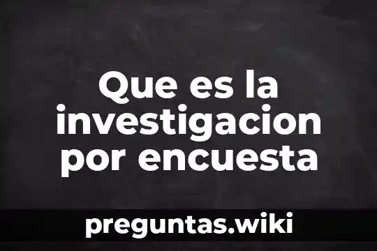 Que es la investigacion por encuesta