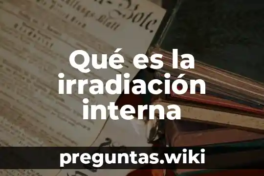 Qué es la irradiación interna