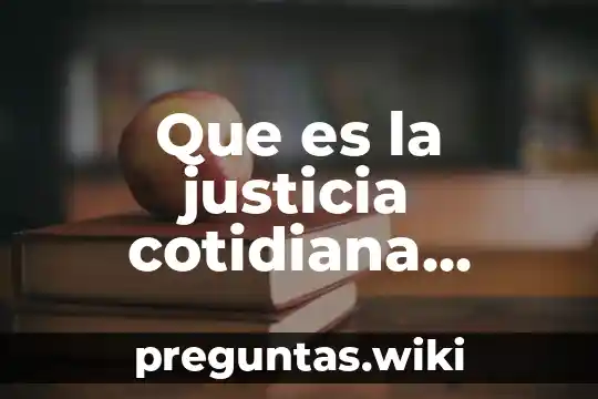Que es la justicia cotidiana unam