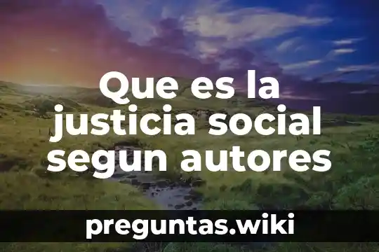 Que es la justicia social segun autores