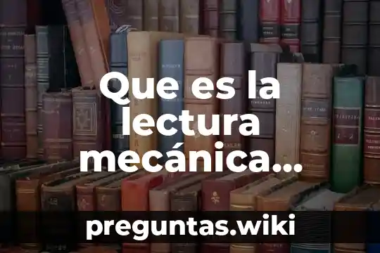 Que es la lectura mecánica pedagogia edu