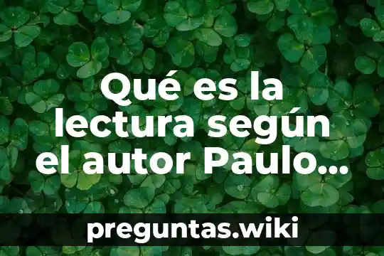 Qué es la lectura según el autor Paulo Freire