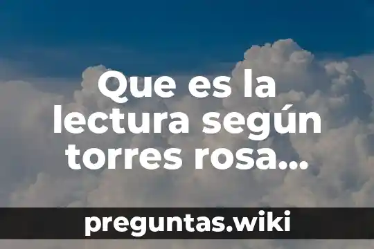Que es la lectura según torres rosa maria