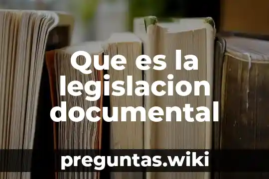 Que es la legislacion documental