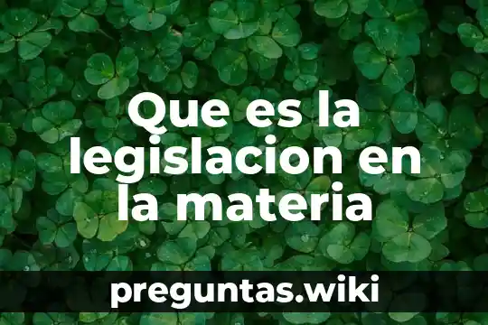 Que es la legislacion en la materia