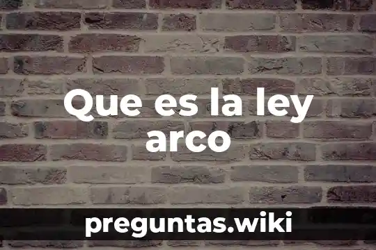 Que es la ley arco
