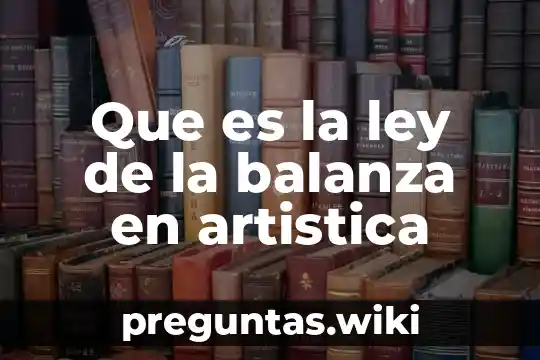 Que es la ley de la balanza en artistica