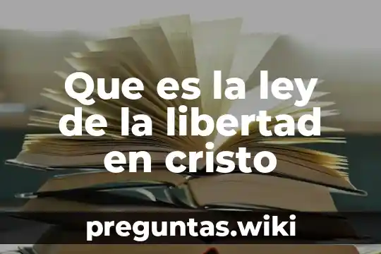 Que es la ley de la libertad en cristo