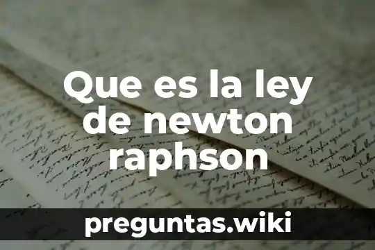 Que es la ley de newton raphson
