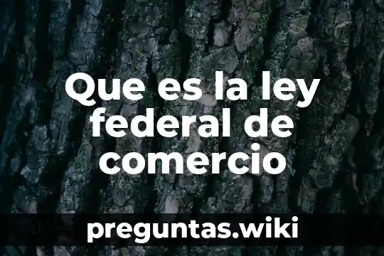 Que es la ley federal de comercio