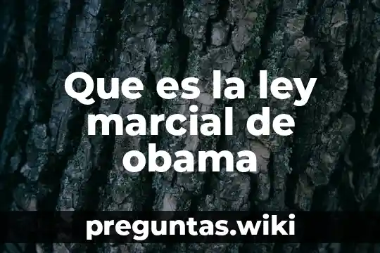 Que es la ley marcial de obama