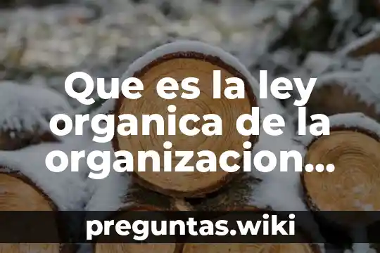 Que es la ley organica de la organizacion publica federal