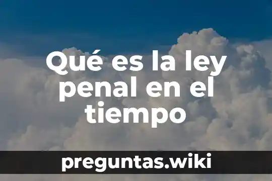Qué es la ley penal en el tiempo