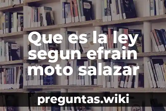 Que es la ley segun efrain moto salazar