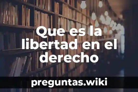 Que es la libertad en el derecho