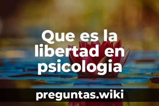 Que es la libertad en psicologia