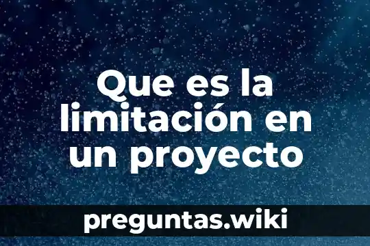 Que es la limitación en un proyecto
