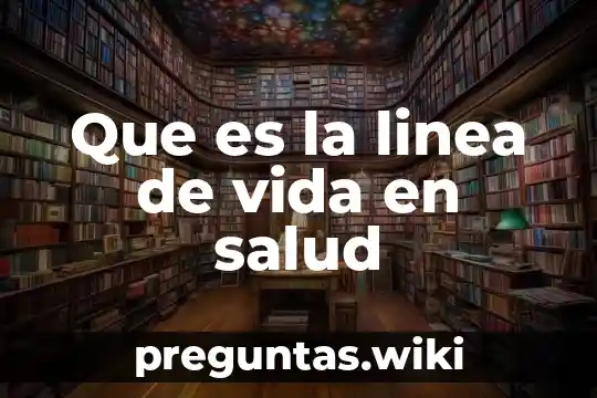 Que es la linea de vida en salud