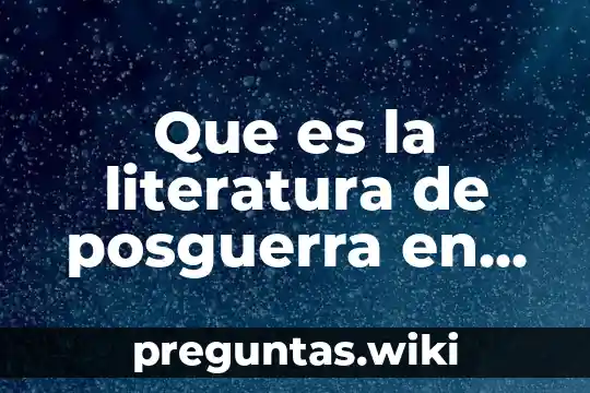 Que es la literatura de posguerra en españa