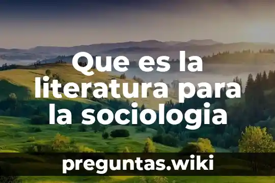 Que es la literatura para la sociologia