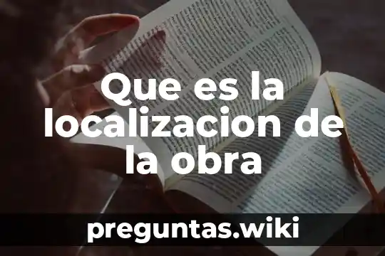 Que es la localizacion de la obra