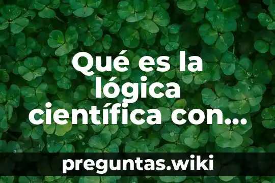 Qué es la lógica científica con autor