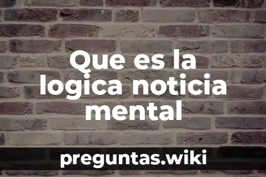 Que es la logica noticia mental