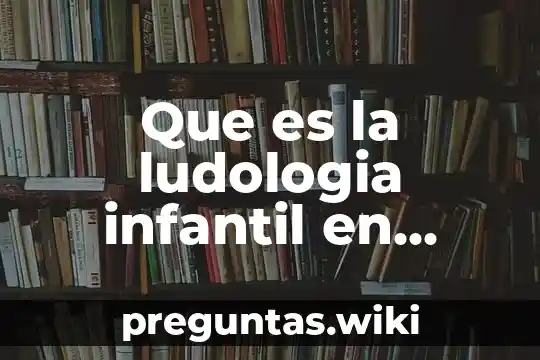 Que es la ludologia infantil en matemáticas