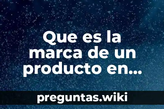 Que es la marca de un producto en marketing