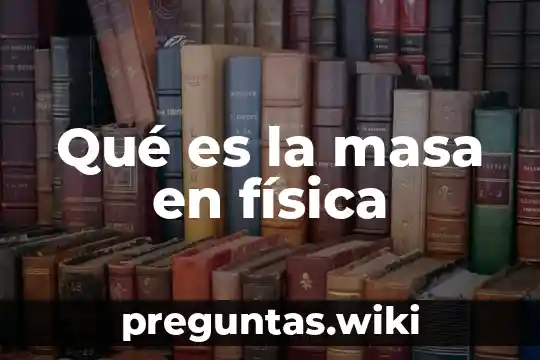 Qué es la masa en física